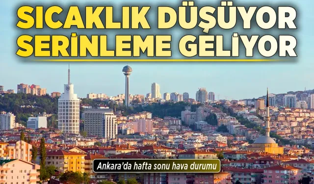 Başkentte sıcaklık düşüyor, serinleme geliyor